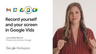 Learn how to record yourself and your screen in Google Vids