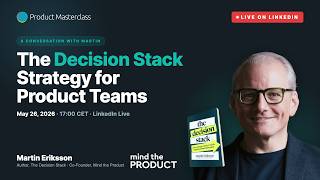 The Decision Stack. Strategy for Product Teams. Martin Eriksson