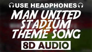 Manchester United Stadium Theme Song (8D AUDIO)