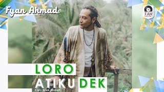 FYAN AHMAD - LORO ATIKU DEK (OFFICIAL MUSIC VIDEO)