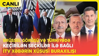 Brüssel görüşü və Türkiyədə keçirilən seçkilər ilə bağlı İTV Xəbərin xüsusi buraxılışı