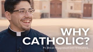 Why Catholic? | Fr. Brice Higginbotham