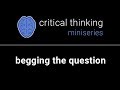 Critical Thinking #16: Begging the Question