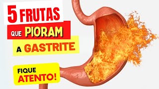 5 FRUTAS que PIORAM A GASTRITE, REFLUXO, AZIA e QUEIMAÇÃO - Fique Atento!