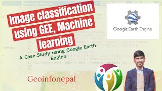 Image Classification using Google Earth Engine: Machine Learning: Supervised Image Classification