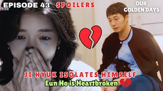 Episode 43 Spoilers | Ji Hyuk ISOLATES; Eun Ho Heartbroken [MULTI SUBS]
