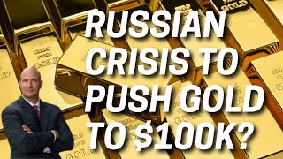 Russian Crisis to Push Gold to $100k? Here's How!