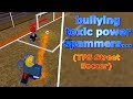 TPS Street Soccer But I'm Bullying Public Servers! (TPS Roblox Football Pubs)