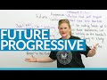 Learn the FUTURE PROGRESSIVE TENSE in English