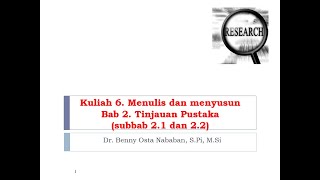 Kuliah 6. Menulis dan Menyusun Bab 2 Tinjauan Pustaka (Subab 2.1 dan 2.2)