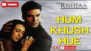 Hum Khush Huye | Jhankar | Ek Rishtaa (2001) | Akshay Kumar | Karisma Kapoor | Alka Yagnik
