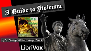 A Guide to Stoicism by St George William Joseph Stock - FULL AudioBook