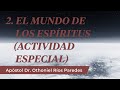 El Mundo de los Espíritus (Actividad Especial ) -Apóstol Dr. Othoniel Ríos Paredes-