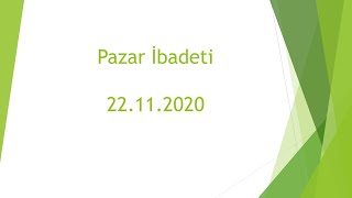 22.11.2020 Pazar İbadeti