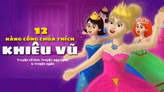 12 Nàng Công chúa thích Khiêu vũ | Truyện cổ tích việt nam | Hoạt hình cho Trẻ Em