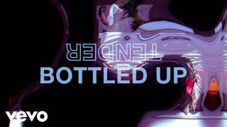 TENDER - Bottled Up