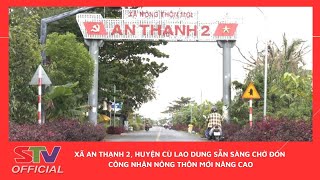 STV - Xã An Thạnh 2, huyện Cù Lao Dung sẵn sàng chờ đón công nhận Nông thôn mới nâng cao