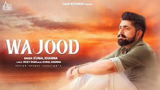 Wajood | (Full HD )| Kunal Khanna |  Punjabi Songs 2018