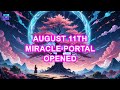 August 11th Miracle Portal Opens for You ~ Countless Wishes and Good Luck  ~ Your Wish Comes True