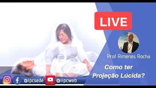 PROJEÇÃO LÚCIDA: TÉCNICAS e VIVÊNCIAS | Prof. Rimenes Rocha | LIVE IIPC #010