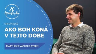 Ako Boh koná v tejto dobe - Mattheus van der Steen - 20 minútovka