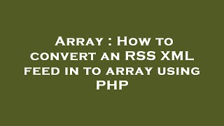 Array : How to convert an RSS XML feed in to array using PHP