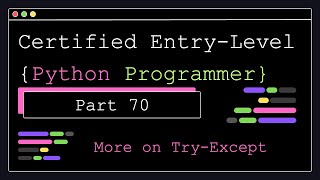 Certified Entry Level Python Programmer - Part 70 - More on Try-Except