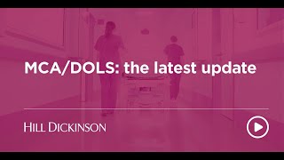 MCA/DOLS: the latest update | Hill Dickinson | Webinar