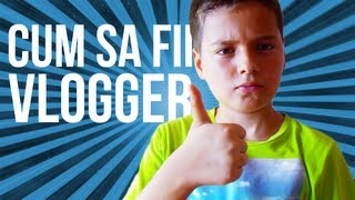 Cum sa fii vlogger!