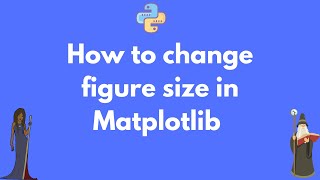 How to change the size of figures drawn with Matplotlib