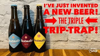 I've just invented a new beer! The Tripel Trip Trap!