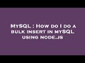 MySQL : How do I do a bulk insert in mySQL using node.js