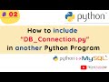 How to call One Python file from another Python File | How to Include DB Connection file in Python