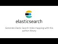 Generate Elastic Search Index mapping with this python library