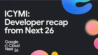 Google Cloud Live: Developer recap of Next ‘26