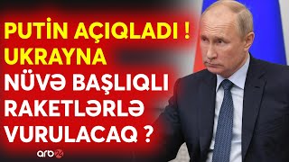 SON DƏQİQƏ! Putin Kiyev üçün DƏHŞƏTLİ xəbəri verdi - Ukrayna NÜVƏ BAŞLIQLI raketlərlə vurulacaq?