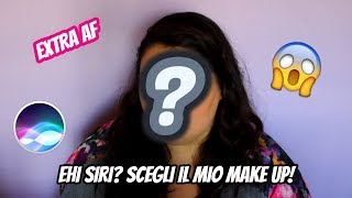 SIRI SCEGLIE IL MIO MAKE UP (VERSIONE PORACCIA)! LOOK EXTRA AF - Speak up Lise