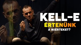 Kell-e értenünk a miérteket? / Kérdés - Válasz