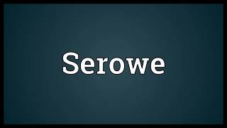 Serowe Meaning