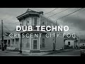 CRESCENT CITY FOG 🕯️ Dark Dub Techno & Southern Solitude [Mysterious / Deep]