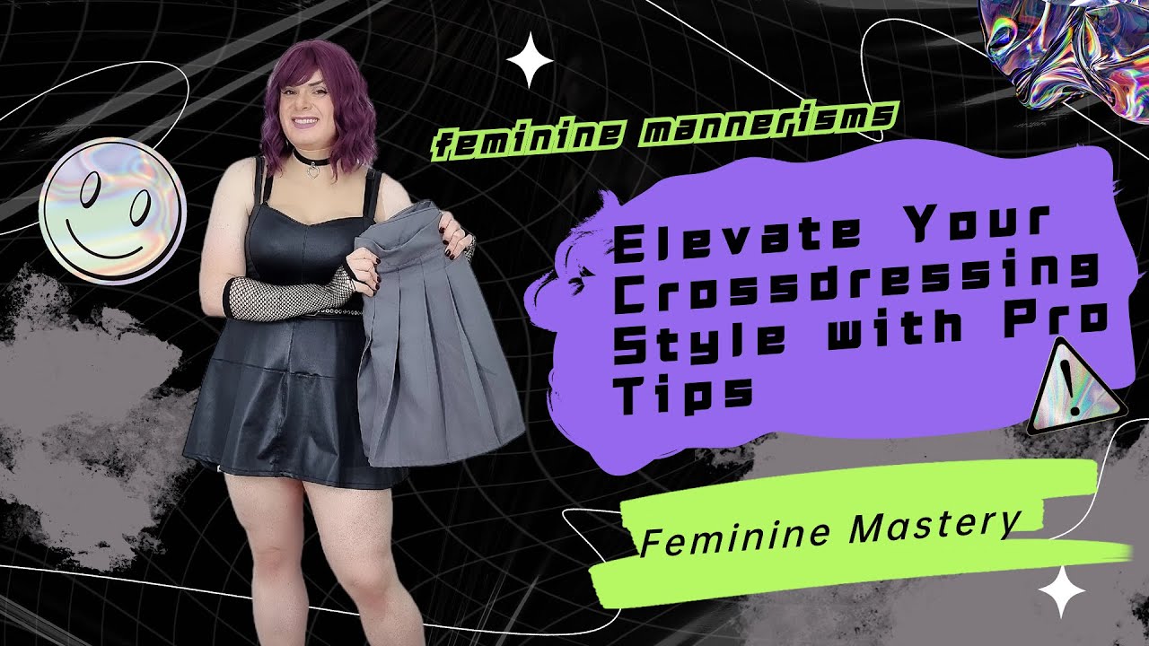 Feminine Mastery Elevate Your Crossdressing Style With Pro Tips Youtube