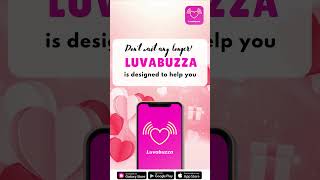 Luvabuzza is here to find your perfect match. Download now.