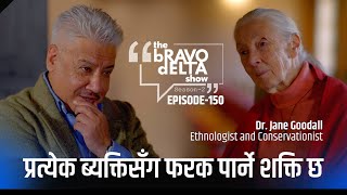 The Bravo Delta Show | EP: 150 with Ethnologist Dr. Jane Goodall | Bhusan Dahal | Sajha Katha |