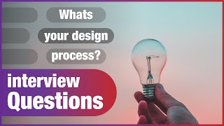 UX Design: Whats your design process?UX Design interview questions 3