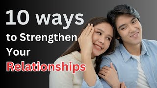 Unlock the Power of Connection: 10 Ways to Strengthen Your Relationships