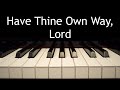 Have Thine Own Way, Lord - piano instrumental hymn with lyrics