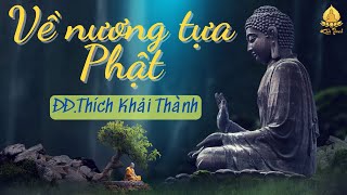 VỀ NƯƠNG TỰA PHẬT | ĐĐ.Thích Khải Thành