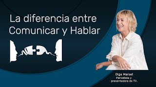 La diferencia entre Comunicar y Hablar con Olga Marset