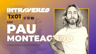 IntraVerso 1x01 | PAU MONTEAGUDO, de Corazones Eléctricos