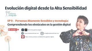 Ep 9: Personas Altamente Sensibles y tecnología - comprendiendo los obstáculos en la gestión digital